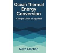 Ocean Thermal Energy Conversion: A Simple Guide to Big Ideas