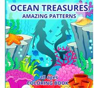 Ocean Treasures Amazing Patterns Coloring Book for All Ages: Relaxing Creativity Sea Pages for Kids Teens Adults | Inspired Designs and Motivating Quotes