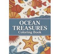 Ocean Treasures Coloring Book: Hidden Gems & Wonders of the Deep Sea for All Ages Discover Relaxation, Fostering Creative Expression, and Achieving Calmness.
