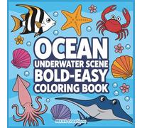 Ocean Underwater Scene Coloring Book: Bold and Easy Sea Life Designs for Kids and Adults, A Fun and Relaxing Underwater Coloring Book with Cute Fish, ... Designs for Stress Relief and Creativity