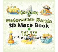 Ocean & Underwater Worlds Puzzle Book for Kids Ages 10-12: 80+ fun and engaging 3D mazes puzzles for learning focus, problem solving, critical thinking, screen-free activity, and confidence building