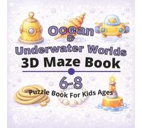 Ocean & Underwater Worlds Puzzle Book for Kids Ages 6-8: 80+ fun and engaging 3D mazes puzzles for learning focus, problem solving, critical thinking, screen-free activity, and confidence building