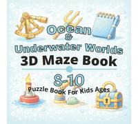 Ocean & Underwater Worlds Puzzle Book for Kids Ages 8-10: 80+ fun and engaging 3D mazes puzzles for learning focus, problem solving, critical thinking, screen-free activity, and confidence building