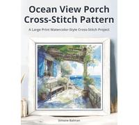 Ocean View Porch Cross Stitch Pattern: A Large Print Watercolor-Style Cross-Stitch Project