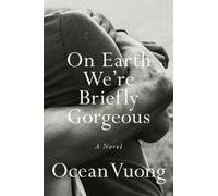 Ocean Vuong On Earth We're Briefly Gorgeous (Copertina rigida)