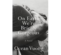 Ocean Vuong On Earth We're Briefly Gorgeous (Tascabile)