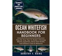 OCEAN WHITEFISH HANDBOOK FOR BEGINNERS: Step-By-Step Tips To Build A Thriving Marine Aquarium, Boost Fish Health, And Enhance Color & Behavior