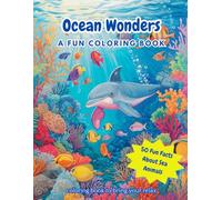 Ocean Wonders: A Fun Coloring Book with 50 Fun Facts About Sea Animals: | Educational and Fun Coloring Book with 50 Unique Sea Animal Illustrations ... Bold Designs for Relaxation and Learning.