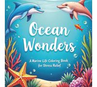 Ocean Wonders a Marine Life Coloring Book for Stress Relief: 62 simple ocean illustrations for anxiety and stress relief.