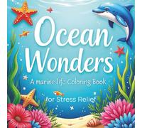 Ocean Wonders A Marine Life Coloring Book for Stress Relief: 62 simple ocean illustrations to help with anxiety and stress relief on single sided pages.