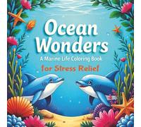 Ocean Wonders A Marine Life Coloring Book for Stress Relief: 62 simple ocean illustrations to help with anxiety and stress relief