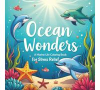 Ocean Wonders A Marine Life Coloring Book for Stress Relief: 62 simple ocean illustrations to help with anxiety and stress relief