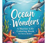 Ocean Wonders a Marine Life Coloring Book for Stress Relief: Over 50 simple ocean illustrations for anxiety and stress relief.