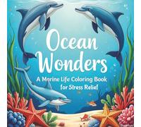 Ocean Wonders A Marine Life Coloring Book for Stress Relief: Over 50 simple ocean illustrations to help with anxiety and stress relief.