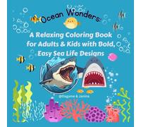 Ocean Wonders: A Relaxing Coloring Book for Adults & Kids with Bold, Easy Sea Life Designs: A Fun and Stress-Relieving Coloring Book Featuring ... Creatures and Underwater Scenes for All Ages