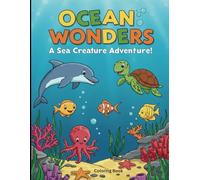 Ocean Wonders: A Sea Creature Adventure: A Sea of Smiles and Coloring Fun!