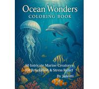 Ocean Wonders Coloring Book: 50 Intricate Marine Creatures for Relaxation & Stress Relief