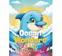 Ocean Wonders Coloring Book: Bold & Easy Drawings for Kids & Teens. Fascinating and simple drawings - Discover sea life and wonders - Stress relief and thinking development for kids ages 4 and up.