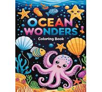 Ocean Wonders Coloring Book: Peaceful Ocean Animals for Stress Relief: A Relaxing Coloring Experience for Teens and Adults