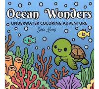 Ocean Wonders: Cute Sea Animals, Coral Reefs & Underwater Worlds - Kawaii Coloring Book for Relaxation and Creativity for Adults, Teens & Kids