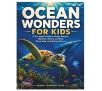 Ocean Wonders for Kids: A Fun Visual Guide to Ocean Animals, Habitats, Waves, Currents, Deep Seas, and Marine Science