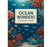 Ocean Wonders Ocean Coloring Book: Underwater Adventure in 80 Amazing Illustrations to Color