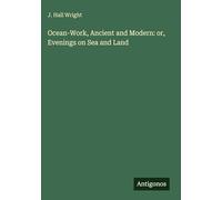 Ocean-Work, Ancient and Modern: or, Evenings on Sea and Land