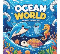 Ocean World: “40+ Fun and Easy-to-Color Ocean Animals for Kids Ages 4-8” “Sea Life Coloring Book with Dolphins, Turtles, Fish and More”