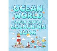 OCEAN WORLD SUPER SIMPLE COLOURING BOOK: 50 Super Easy Ocean Animals for Kids