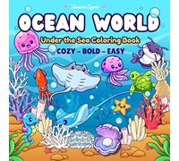 Ocean World: Under the Sea Bold and Easy Coloring Book for Adults and Kids, Cozy Designs for Relaxation | Marine Life and Underwater Creatures