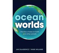 Ocean Worlds: The story of seas on Earth and other planets