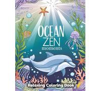 Ocean Zen Moments: Relaxing Coloring Book for Adults - Serene Beach Scenes, Gentle Waves, Coastal Landscapes, Seashells, Tropical Shores, Peaceful Ocean Views, Calming Nature Line Art Designs