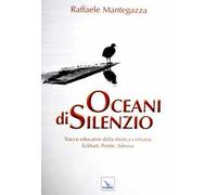 Oceani di silenzio. Tracce educative dalla mistica cristiana: Eckhart, Porete, Silesius