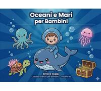Oceani e Mari per bambini: Scopri i segreti del mare con illustrazioni a colori - dai 5 anni