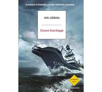 Oceani fuorilegge. In viaggio attraverso l'ultima frontiera selvaggia