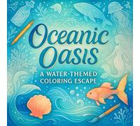 Oceanic Oasis: A Water-Themed Coloring Escape - Relaxing Stress-Relief Art Therapy for Adults & Teens | Mindful Marine Life, Tropical Waves & Calming Beach Scenes in Serene Designs