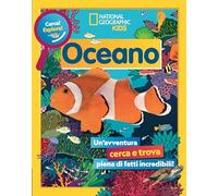 Oceano. Cerca! Esplora! Un'avventura piena di fatti incredibili! Ediz. a colori