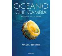 Oceano che cambia. Storie di vita e di scienza. Ediz. a colori - Repetto Nadia