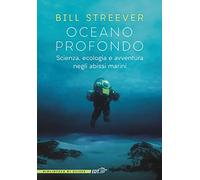 Oceano profondo. Scienza, ecologia e avventura negli abissi marini