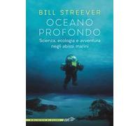 Oceano profondo. Scienza, ecologia e avventura negli abissi marini