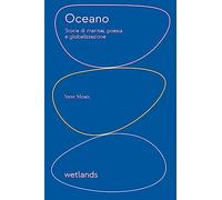 Oceano. Storie di marinai, poesia e globalizzazione