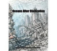 Oceans After Civilization: Versunkene Städte, vergessene Welten und postapokalyptische Meere - Extrem detailliertes Malbuch