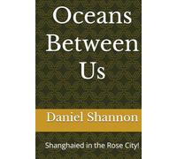 Oceans Between Us: Shanghaied in the Rose City!