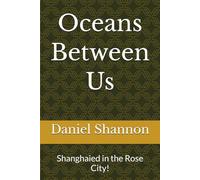 Oceans Between Us: Shanghaied in the Rose City!