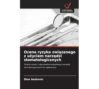 Ocena ryzyka zwi¿zanego z u¿yciem narz¿dzi stomatologicznych: Ocena ryzyka i odpowiednia klasyfikacja narz¿dzi stomatologicznych do regeneracji