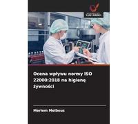 Ocena wp¿ywu normy ISO 22000:2018 na higien¿ ¿ywno¿ci