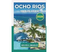 OCHO RIOS TRAVEL GUIDE 2026: Explore Jamaica’s North Coast Paradise with Local Tips, Hidden Gems, Maps, and Adventure Ideas for 2025-2026