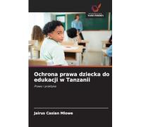 Ochrona prawa dziecka do edukacji w Tanzanii: Prawo i praktyka