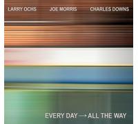 Ochs, Larry / Morris, Joe / Downs, Charles EVERY DAY - ALL THE WAY (CD)