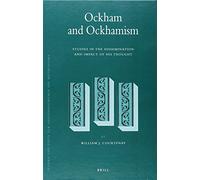 Ockham and Ockhamism: Studies in the Dissemination and Impact of His Thought